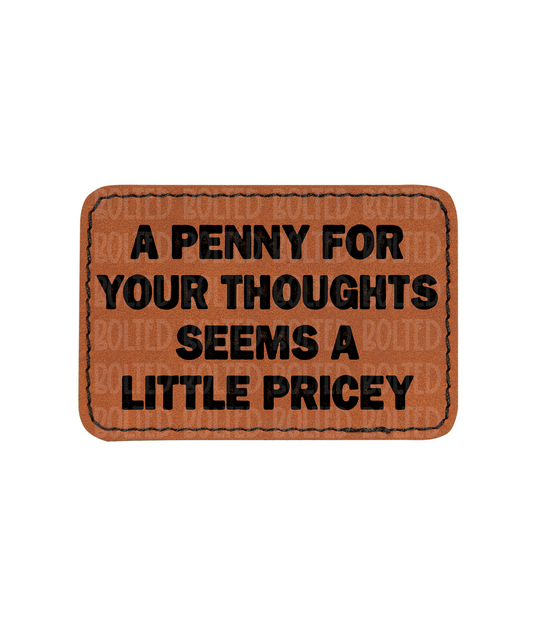 A Penny for your thoughts Seems a little Pricey